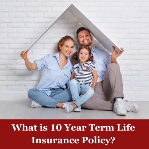 What is 10 Year Term Life Insurance Policy? Find out now!