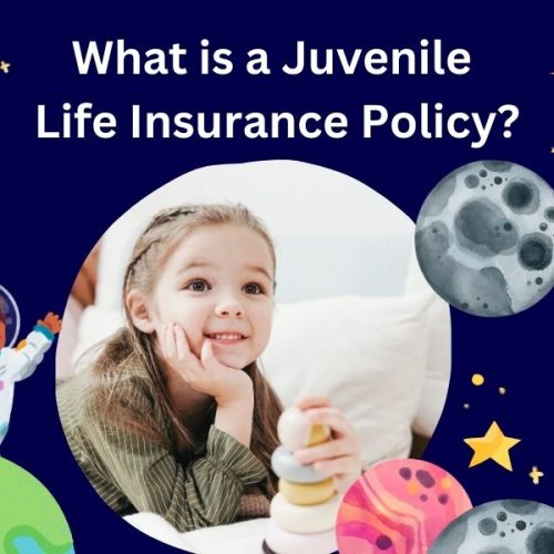What is a Juvenile Life Insurance Policy: Your Ultimate Guide